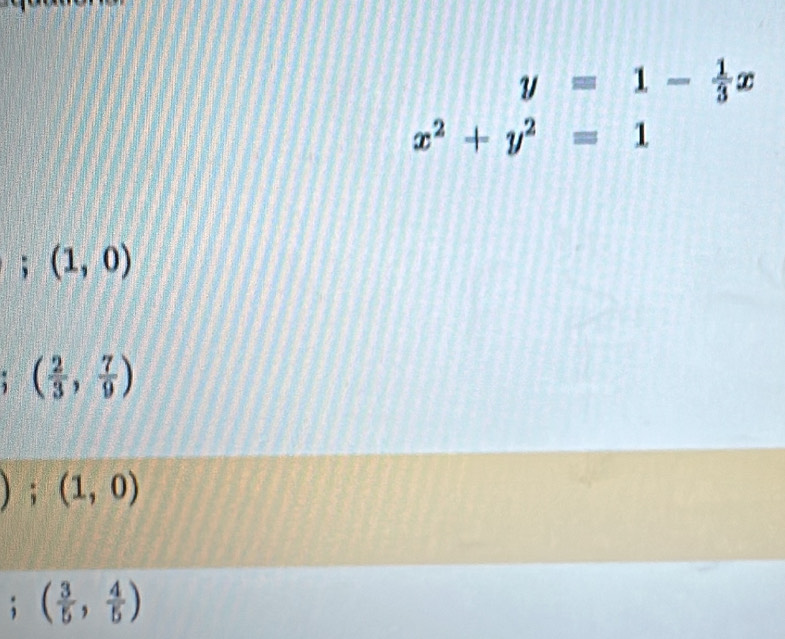 y=1- 1/3 x
x^2+y^2=1 ;(1,0)
( 2/3 , 7/9 )
);(1,0); ( 3/5 , 4/5 )