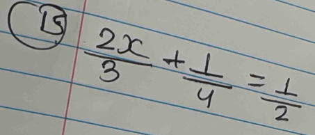 ⑤  2x/3 + 1/4 = 1/2 