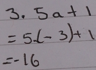 3.5a+1
=5· (-3)+1
=-16