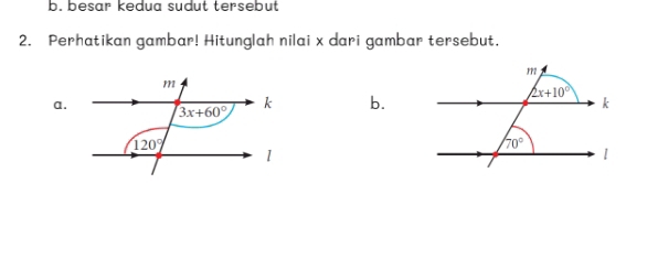 b. besar kedua sudut tersebut 
2. Perhatikan gambar! Hitunglah nilai x dari gambar tersebut.
a.
b.