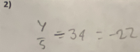  y/5 =34=-22