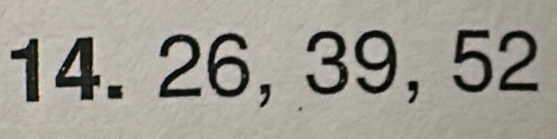 14. 26, 39, 52