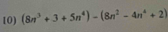 (8n^3+3+5n^4)-(8n^2-4n^4+2)