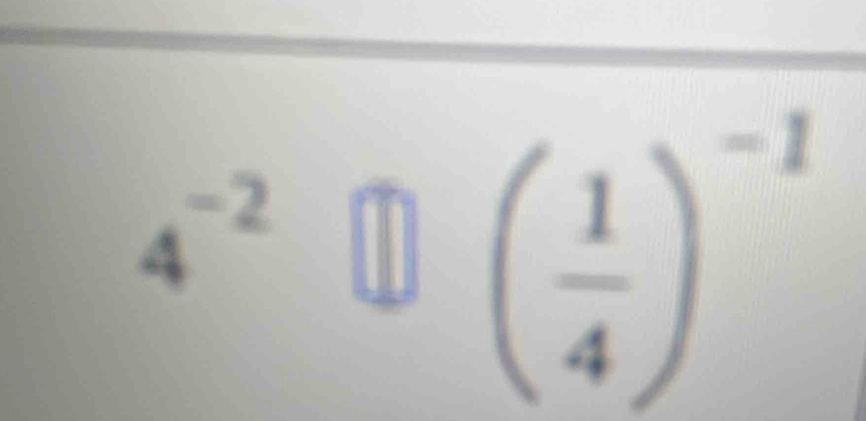 4^(-2) ^-2 enclosecircle1( 1/4 )^-1