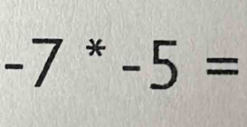 -7^ast -5=