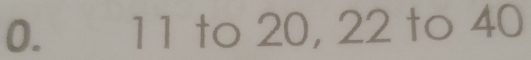 11 to 20, 22 to 40