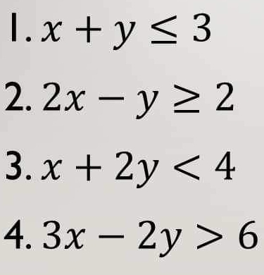 x+y≤ 3
2. 2x-y≥ 2
3. x+2y<4</tex> 
4. 3x-2y>6