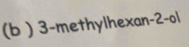 (b ) 3 -methylhexan -2 -ol