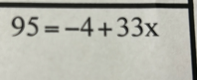 95=-4+33x