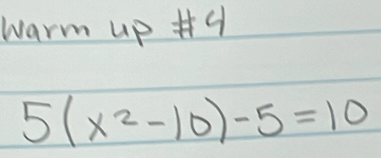 warm up
5(x^2-10)-5=10