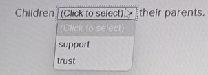 Children (Click to select) their parents. 
(Click to select) 
support 
trust