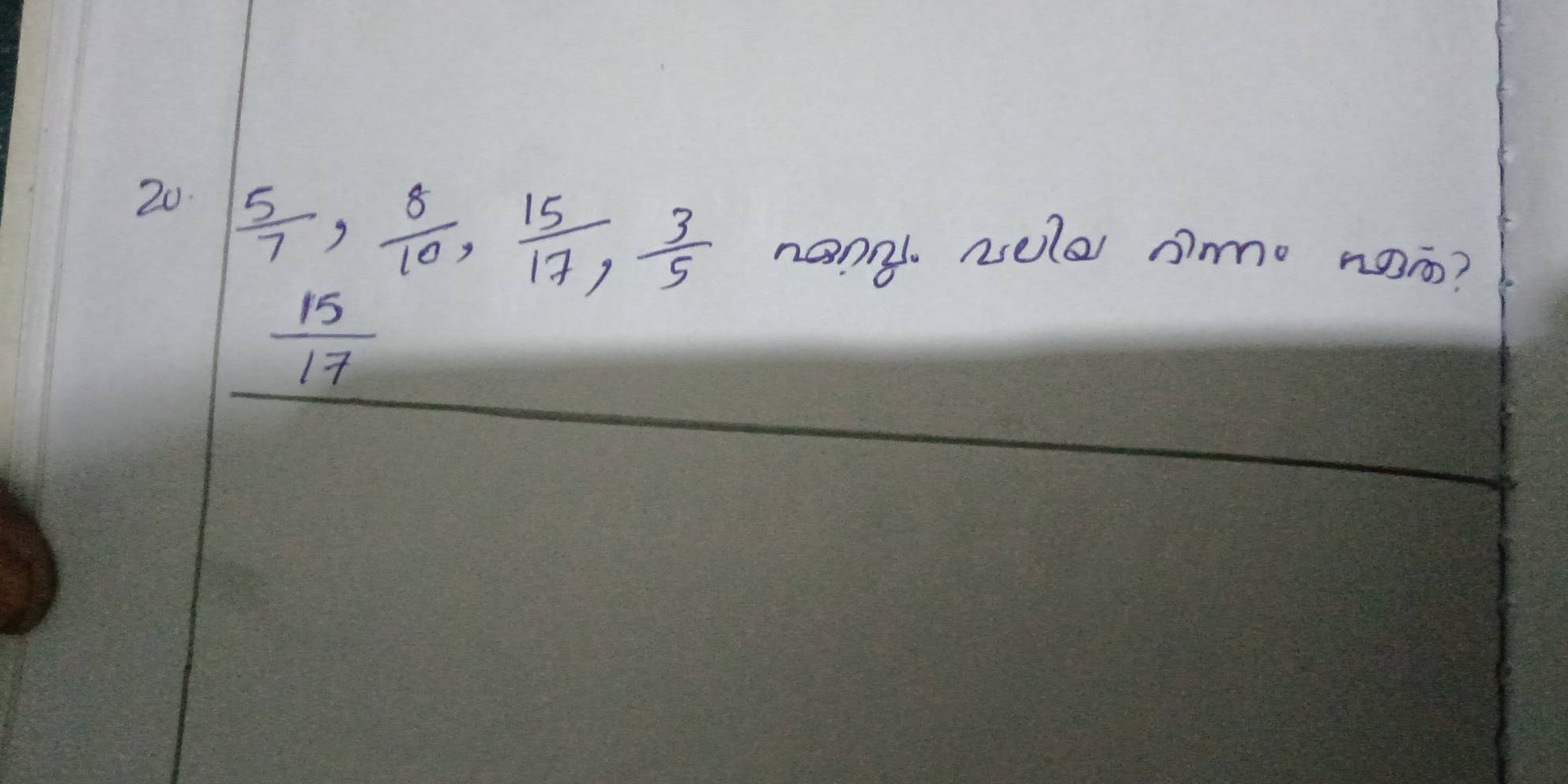  5/7 ,  8/10 ,  15/17 ,  3/5  nongl wele amo nam?
 15/17 