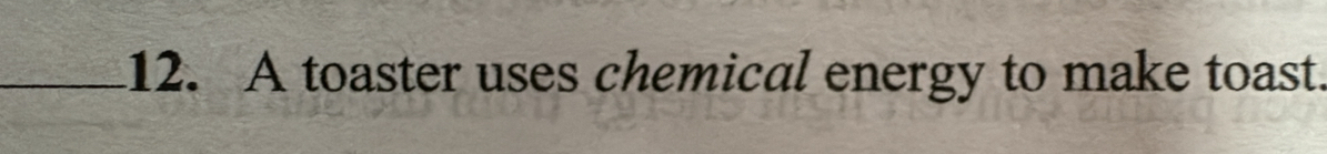 A toaster uses chemical energy to make toast.