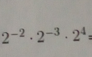 2^(-2)· 2^(-3)· 2^4=