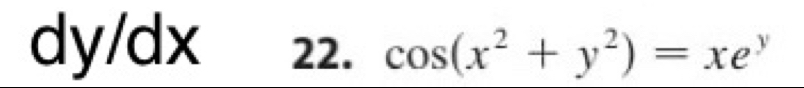 dy/dx 22. cos (x^2+y^2)=xe^y