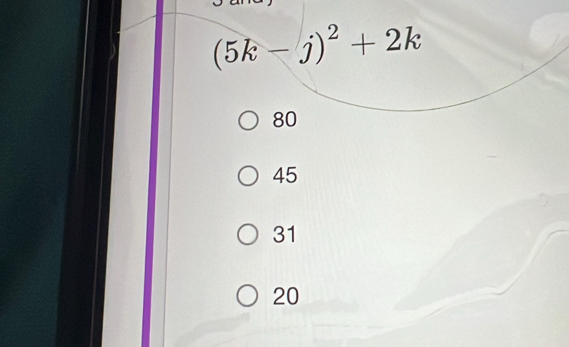 (5k-j)^2+2k
80
45
31
20