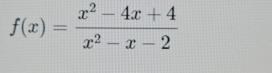 f(x)= (x^2-4x+4)/x^2-x-2 