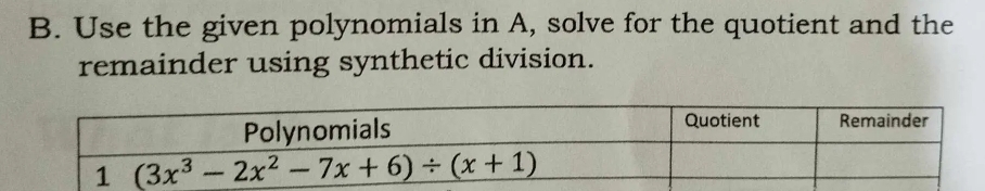 Use the given polynomials in A, solve for the quotient and the
remainder using synthetic division.