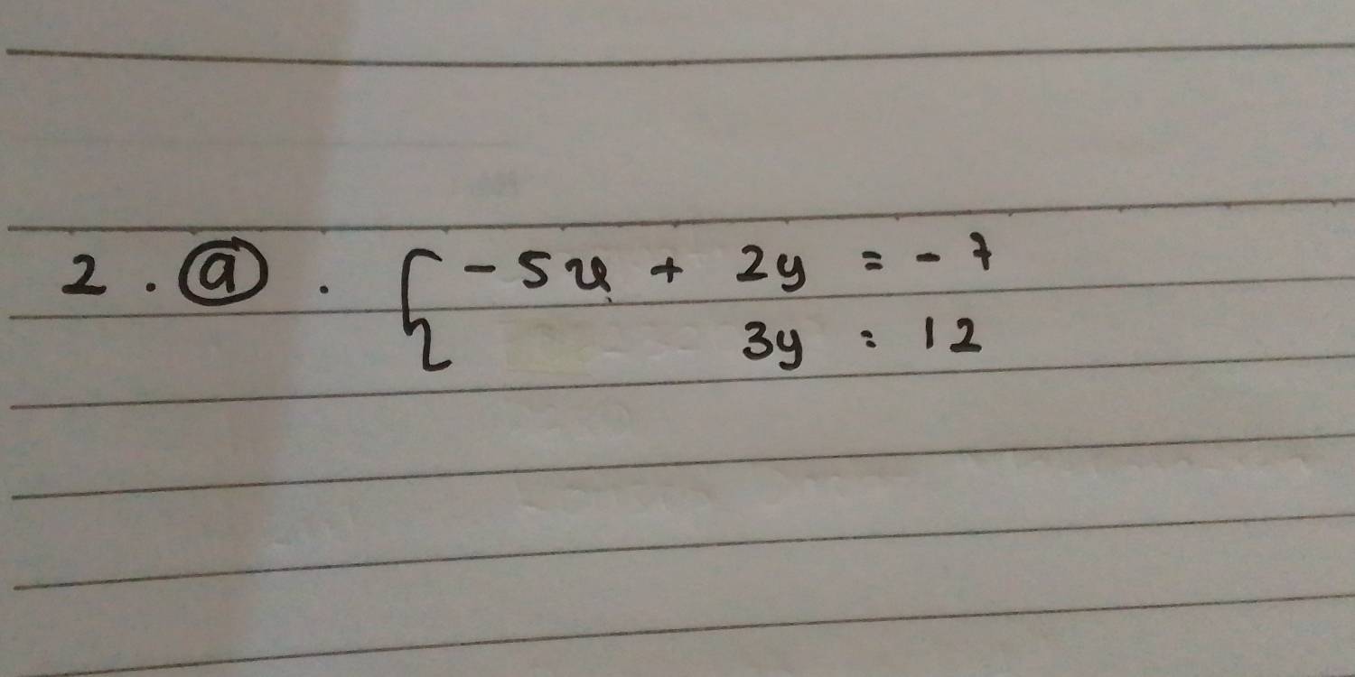 beginarrayl -5x+2y=-7 3y=12endarray.