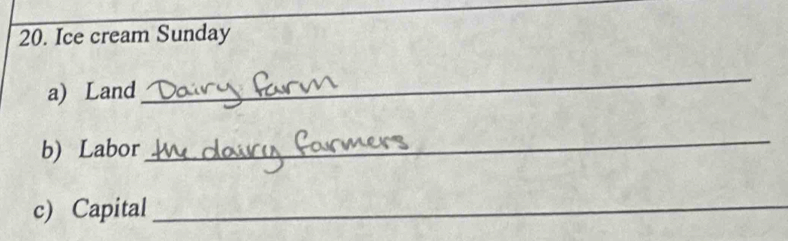 Ice cream Sunday 
a) Land 
_ 
b) Labor 
_ 
c) Capital_