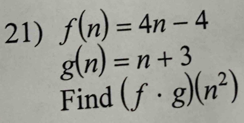 f(n)=4n-4
g(n)=n+3
Find (f· g)(n^2)