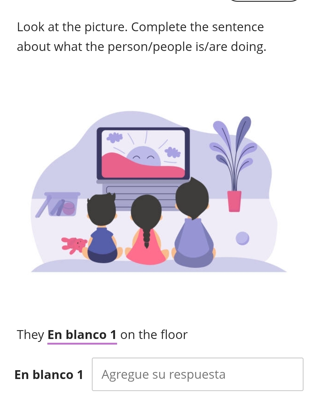 Look at the picture. Complete the sentence 
about what the person/people is/are doing. 
They En blanco 1 on the floor 
En blanco 1 Agregue su respuesta