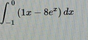 ∈t _(-1)^0(1x-8e^x)dx