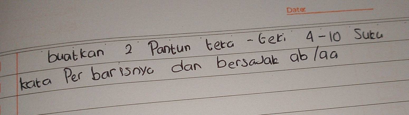 bualkan 2 Pantun tera -Geri 4 -10 Suba 
kata Per barisnyc dan bersadak ablaa