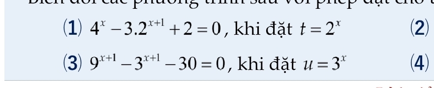 (1) 4^x-3.2^(x+1)+2=0 , khi đặt t=2^x (2) 
(3) 9^(x+1)-3^(x+1)-30=0 , khi đặt u=3^x (4)