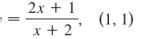 = (2x+1)/x+2 ,(1,1)