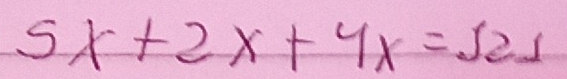 5x+2x+4x=521