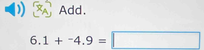 (1) Add.
6.1+^-4.9=□