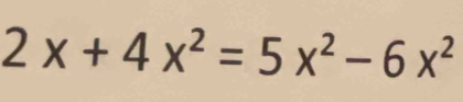 2x+4x^2=5x^2-6x^2