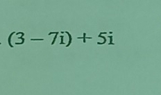 (3-7i)+5i