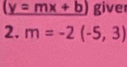 (y=mx+b) giver 
2. m=-2(-5,3)