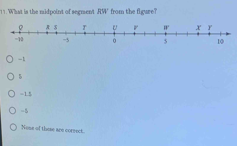 What is the midpoint of segment RW from the figure?
-1
5
-1.5
-5
None of these are correct.