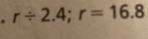 .r/ 2.4; r=16.8