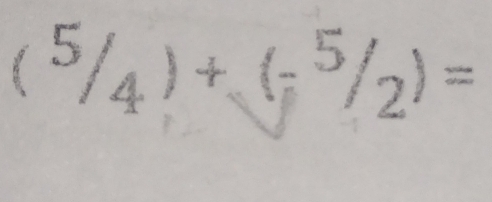 (^5/_4)+(_-^5/_2)=