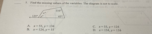 Find the missing values of the variables. The diagram is not to scale.
A. x=55,y=134 C. x=55,y=124
B. x=124,y=55 D. x=134,y=116