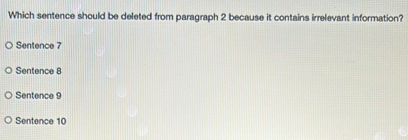 Which sentence should be deleted from paragraph 2 because it contains irrelevant information?
Sentence 7
Sentence 8
Sentence 9
Sentence 10