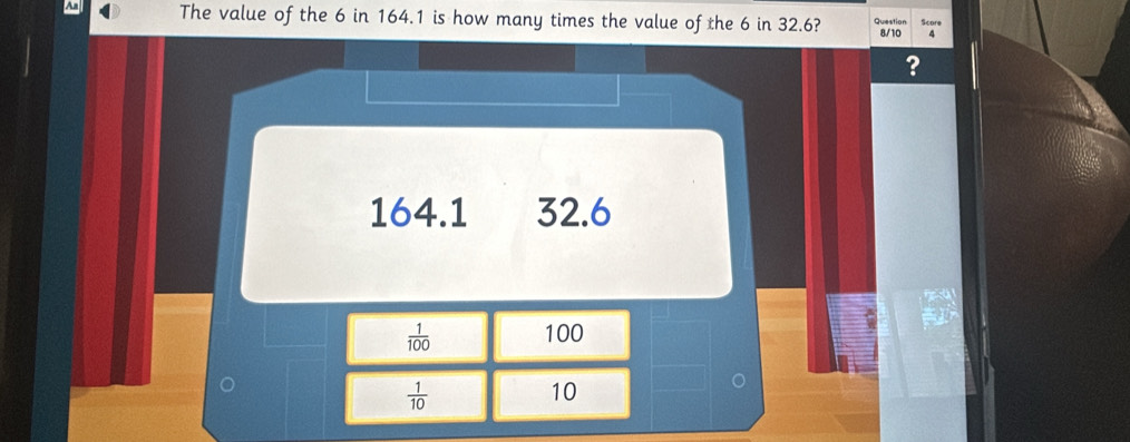 The value of the 6 in 164.1 is how many times the value of the 6 in 32.6? Question
8/10
?
164.1 32.6