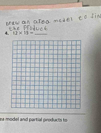 12* 15= _ 
ea model and partial products to