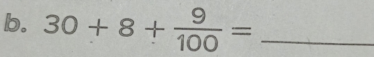 30+8+ 9/100 = _