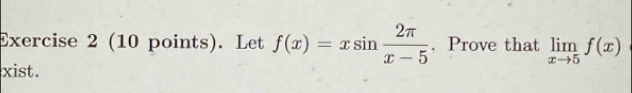 Let f(x)=xsin  2π /x-5 . Prove that limlimits _xto 5f(x)
xist.