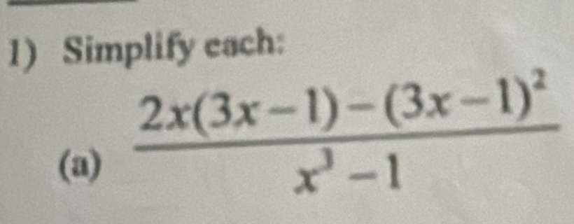 Simplify each: 
(a)
frac 2x(3x-1)-(3x-1)^2x^3-1