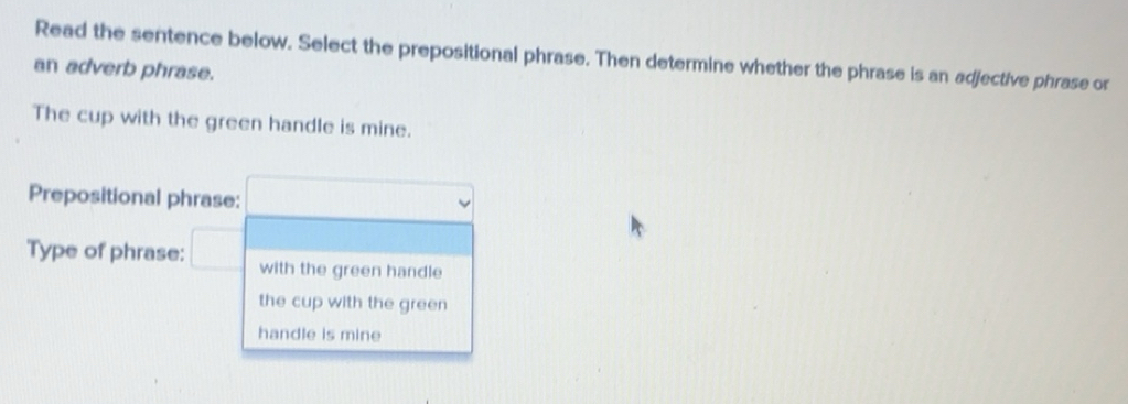 Solved: Read the sentence below. Select the prepositional phrase. Then ...