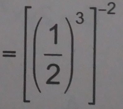 =[( 1/2 )^3]^-2