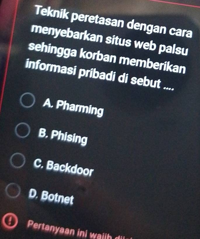 Teknik peretasan dengan cara
menyebarkan situs web palsu
sehingga korban memberikan
informasi pribadi di sebut ....
A. Pharming
B, Phising
C. Backdoor
D. Botnet
Pertanyaan ini waih di