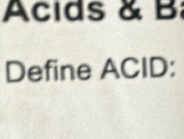 Acids & B 
Define ACID: