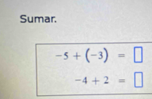 Sumar.
-5+(-3)=□
-4+2=□